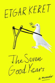 Title: The Seven Good Years: A Memoir, Author: Etgar Keret