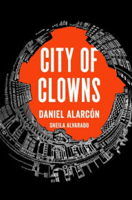 Title: City of Clowns, Author: Daniel Alarcón