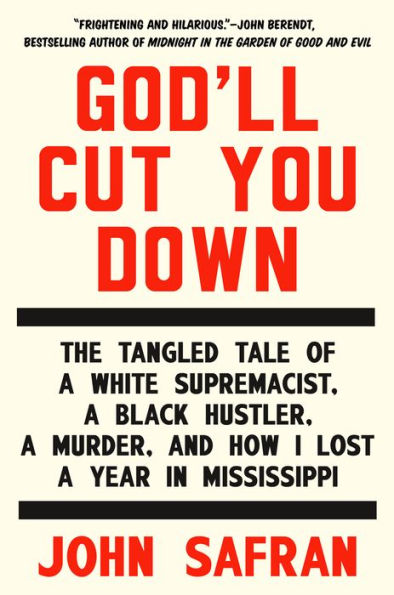 God'll Cut You Down: The Tangled Tale of a White Supremacist, Black Hustler, Murder, and How I Lost Year Mississippi