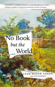 Title: No Book but the World: A Novel, Author: Leah Hager Cohen