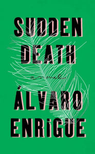 Title: Sudden Death, Author: Álvaro Enrigue