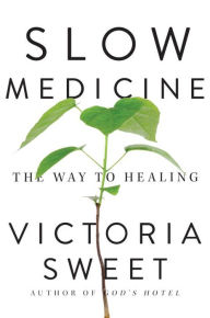 Title: Slow Medicine: The Way to Healing, Author: Victoria Sweet