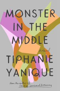 Title: Monster in the Middle: A Novel, Author: Tiphanie Yanique