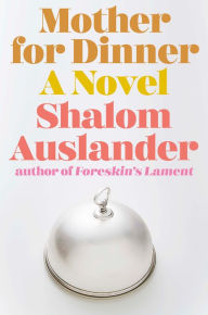 Title: Mother for Dinner, Author: Shalom Auslander