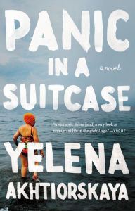 Title: Panic in a Suitcase: A Novel, Author: Yelena Akhtiorskaya