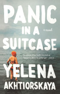 Title: Panic in a Suitcase: A Novel, Author: Yelena Akhtiorskaya