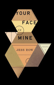 Title: Your Face in Mine: A Novel, Author: Jess Row