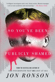 Title: So You've Been Publicly Shamed, Author: Jon Ronson