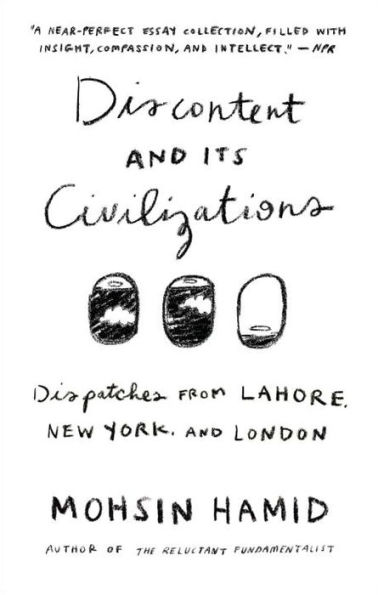 Discontent and its Civilizations: Dispatches from Lahore, New York, London