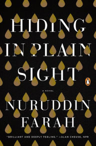 Title: Hiding in Plain Sight: A Novel, Author: Nuruddin Farah