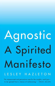 Title: Agnostic: A Spirited Manifesto, Author: Lesley Hazleton