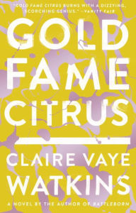 Title: Gold Fame Citrus, Author: Claire Vaye Watkins