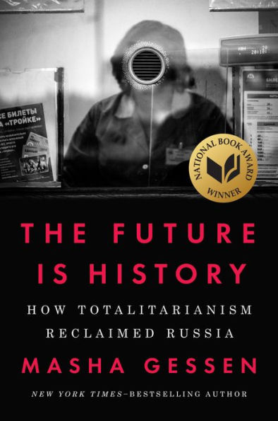 The Future Is History: How Totalitarianism Reclaimed Russia