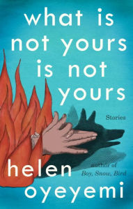 Title: What Is Not Yours Is Not Yours, Author: Helen Oyeyemi