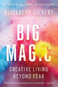 Title: Big Magic: Creative Living Beyond Fear, Author: Elizabeth Gilbert