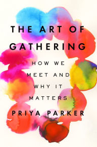 Title: The Art of Gathering: How We Meet and Why It Matters, Author: Priya Parker