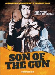 Title: Son of the Gun - Born in Trash #1, Author: Alejandro Jodorowsky