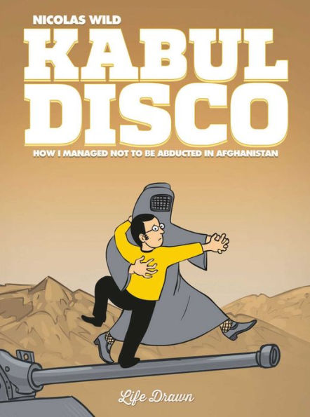 Kabul Disco Vol.1: How I managed not to be abducted Afghanistan