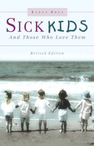 Title: Sick Kids and Those Who Love Them, Author: Karen Rhea