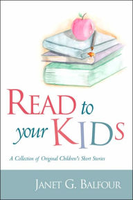 Title: Read to Your Kids!, Author: Janet G. Balfour