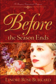 Title: Before The Season Ends, Author: Linore Rose Burkard