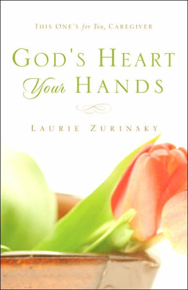 God's Heart - Your Hands: This One's For You, Caregiver