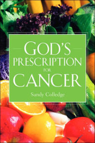 Title: God's Prescription For Cancer, Author: Sandy Colledge