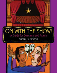 Title: On with the Show!: A Guide for Directors and Actors, Author: Sheri L.M. Bestor