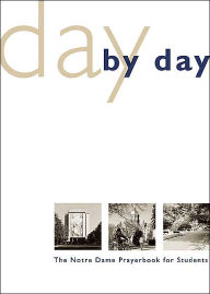 Title: Day by Day: The Notre Dame Prayer Book for Students / Edition 25, Author: William G. Storey
