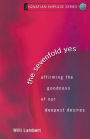 The Sevenfold Yes: Affirming the Goodness of Our Deepest Desires