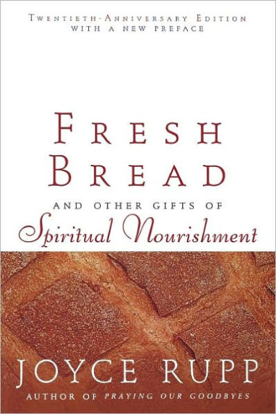 Fresh Bread and Other Gifts of Spiritual Nourishment: Twentieth-Anniversary Edition
