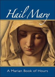 Title: Hail Mary: A Marian Book of Hours, Author: William G. Storey