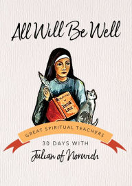 Title: All Will Be Well: 30 Days with Julian of Norwich, Author: Julian of Norwich