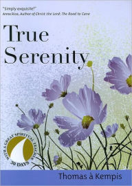 Title: True Serenity (30 Days with a Great Spiritual Teacher Series), Author: Thomas à Kempis