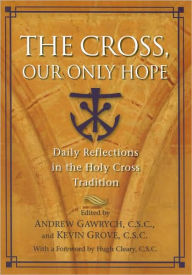 Title: Cross, Our Only Hope: Daily Reflections in the Holy Cross Tradition, Author: Andrew Gawrych