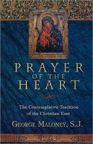 Title: Prayer of the Heart: The Contemplative Tradition of the Christian East, Author: George A. Maloney