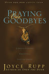 Alternative view 1 of Praying Our Goodbyes: A Spiritual Companion Through Life's Losses and Sorrows