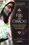 Alternative view 1 of Full of Grace: Miraculous Stories of Healing and Conversion through Mary's Intercession