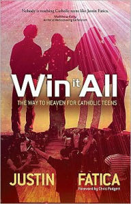 Title: Win It All: The Way to Heaven for Catholic Teens, Author: Justin Fatica