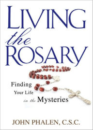 Title: Living the Rosary, Author: John Phalen C.S.C.