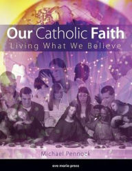 Title: Our Catholic Faith, Author: Michael Pennock