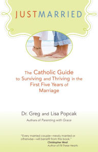 Title: Just Marrried: The Catholic Guide to Surviving and Thriving in the First Five Years of Marriage, Author: Gregory K. Popcak