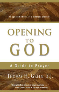 Title: Opening to God: A Guide to Prayer, Author: Thomas H. Green S.J.