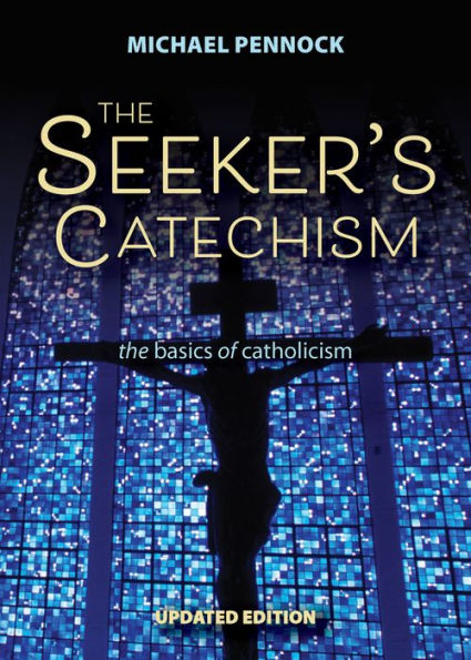 The Seeker's Catechism: The Basics of Catholicism