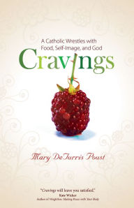 Title: Cravings: A Catholic Wrestles with Food, Self-Image, and God, Author: Mary DeTurris Poust