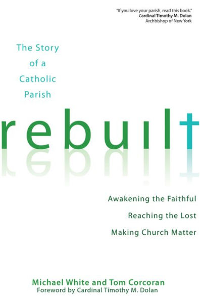 Rebuilt: Awakening the Faithful, Reaching the Lost, and Making Church Matter