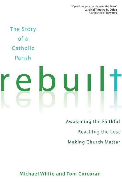 Rebuilt: Awakening the Faithful, Reaching the Lost, and Making Church Matter