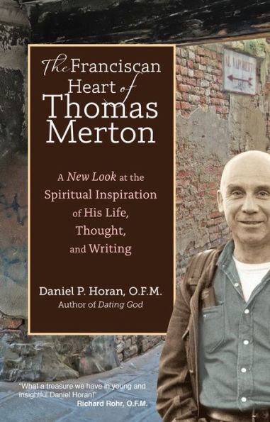 The Franciscan Heart of Thomas Merton: A New Look at the Spiritual Inspiration of His Life, Thought, and Writing