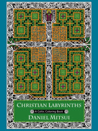 Title: Christian Labyrinths: A Celtic Coloring Book, Author: Daniel Mitsui