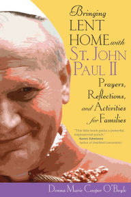 Title: Bringing Lent Home with St. John Paul II: Prayers, Reflections, and Activities for Families, Author: Donna-Marie Cooper O'Boyle